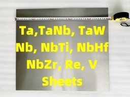 AMTmetalTech Tantalum Niobium Nb Hafnium Hf Tungsten W Rhenium Re Vanadium Sheets