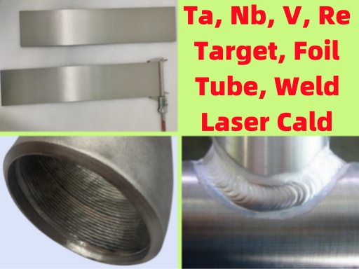 AMTmetalTech Tantalum, Niobium Nb, Vanadium, Rhenium Re Target & Elbow Laser Cladding