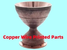 AMTmetaTech Copper or Bronze Metal Alloy Wire Arc or Laser WAAM 3D Printed Parts