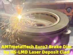 AMTmetalTech High Speed Metal Deposit HS-LMD Laser Clad Euro7 Brake Disc